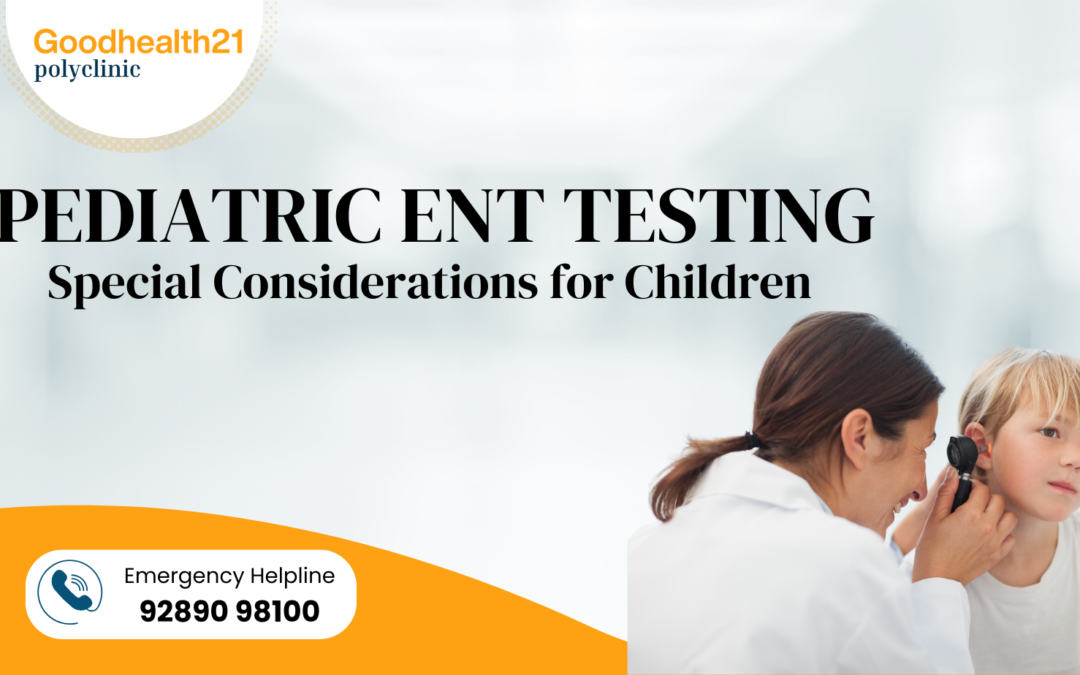 Pediatric ENT Testing: Special Considerations for Children’s Ear, Nose, and Throat Health